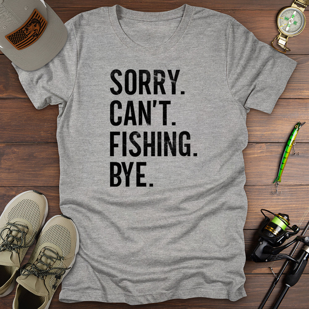 Sorry Cant Fishing Bye T-Shirt